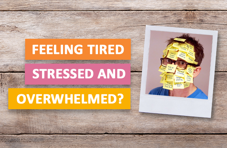 Feeling tired, stressed and overwhelmed?